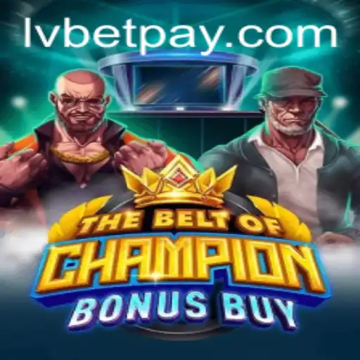 TheBeltOfChampionBonusBuy: A Deep Dive into LVbet's Latest Gaming Sensation